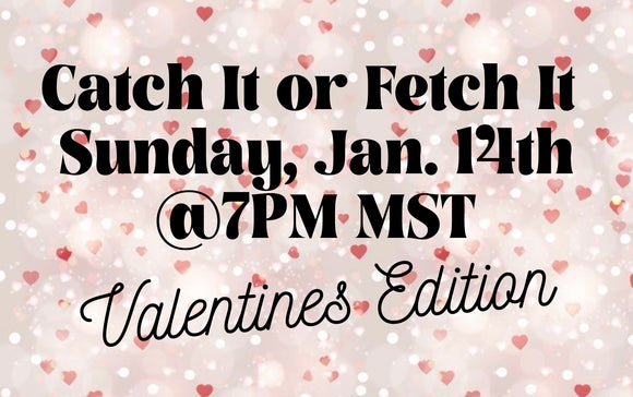 Valentine’s Day Edition Catch It or Fetch It