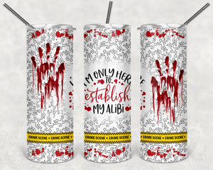 NEW I Am Only Here To Astablish My Alibi 20 oz Printed Tumbler