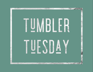 Tumbler Tuesday Round  10