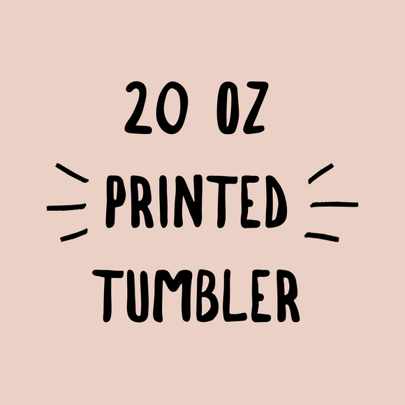 20 oz Printed Tumbler