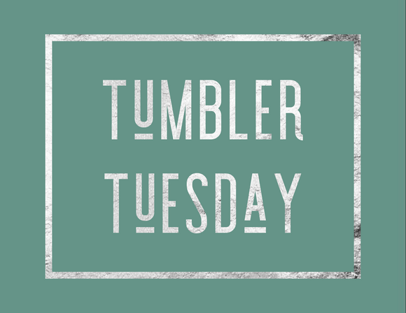 Tumbler Tuesday Round  5