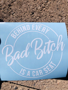 NEW Behind Every Bad Bitch Is A Car Seat Car Decal