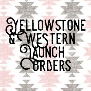 Yellowstone / Western Launch Orders